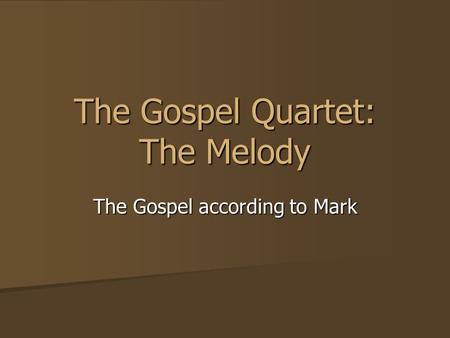 The Gospel Quartet: The Melody The Gospel according to Mark.