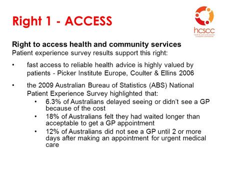 Right 1 - ACCESS Right to access health and community services Patient experience survey results support this right: fast access to reliable health advice.