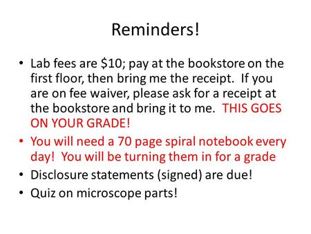 Reminders! Lab fees are $10; pay at the bookstore on the first floor, then bring me the receipt. If you are on fee waiver, please ask for a receipt at.