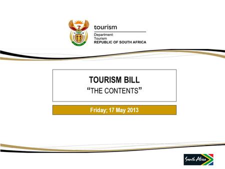 TOURISM BILL “ THE CONTENTS ” Friday; 17 May 2013.