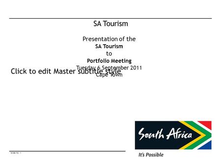 Slide no. 1 © South African Tourism 2011 Click to edit Master subtitle style SA Tourism Presentation of the SA Tourism to Portfolio Meeting Tuesday 6 September.