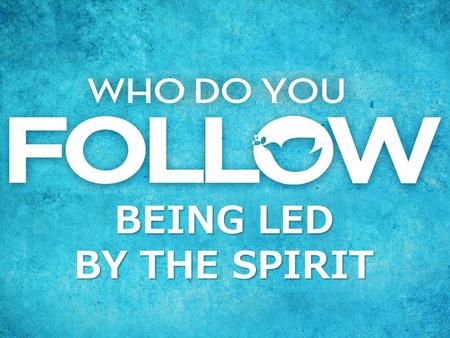 BEING LED BY THE SPIRIT. How Does the Spirit Lead? The popular beliefs: – Through feelings? – Through an “inner voice” or “nudging”?