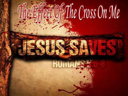 The Effect Of The Cross On Me