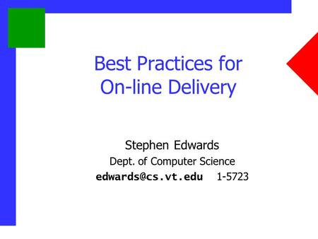 Best Practices for On-line Delivery Stephen Edwards Dept. of Computer Science 1-5723.