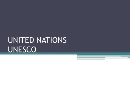 UNITED NATIONS UNESCO. UNITED NATIONS UNESCO (United Nations Educational, Scientific and Cultural Organization)