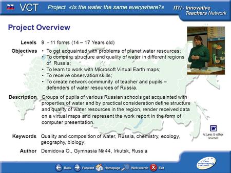 Project «Is the water the same everywhere?» Levels 9 - 11 forms (14 – 17 Years old) Project Overview AuthorDemidova O., Gymnasia № 44, Irkutsk, Russia.