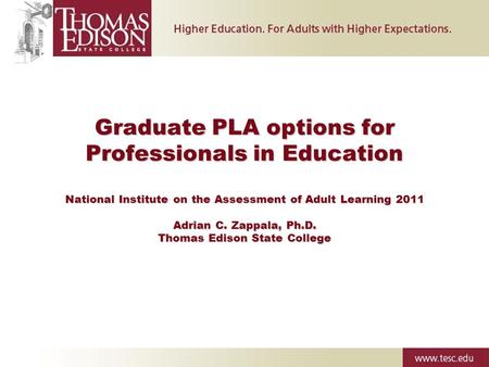 Graduate PLA options for Professionals in Education National Institute on the Assessment of Adult Learning 2011 Adrian C. Zappala, Ph.D. Thomas Edison.