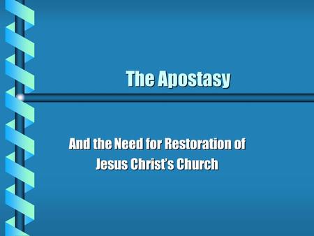 And the Need for Restoration of Jesus Christ’s Church