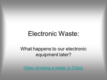 Electronic Waste: What happens to our electronic equipment later? Video showing e-waste in China.