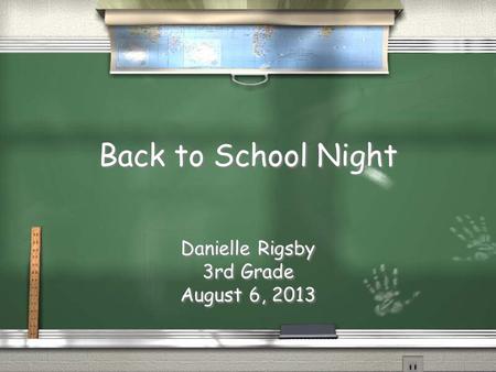 Back to School Night Danielle Rigsby 3rd Grade August 6, 2013 Danielle Rigsby 3rd Grade August 6, 2013.