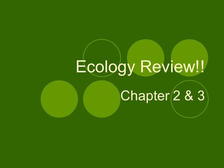 Ecology Review!! Chapter 2 & 3. Question # 1 What is ecology? The study of the interactions of organisms within their environments.