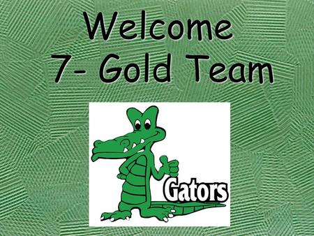 Welcome 7- Gold Team. 7- Gold Team Drakes Creek Middle School has adopted the 3 R’s as our school’s goals 1.Responsible 2. Respectful 3. Ready to learn.