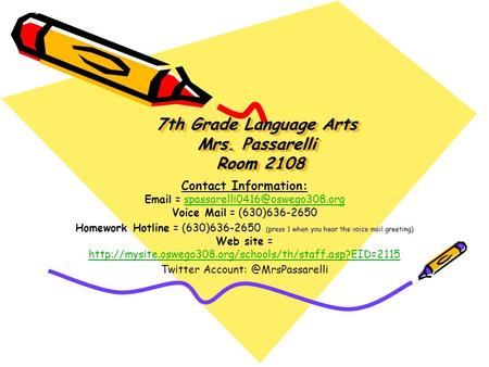 7th Grade Language Arts Mrs. Passarelli Room 2108 = = (630)636-2650 Contact Information:  = Voice Mail =