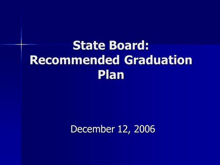 State Board: Recommended Graduation Plan December 12, 2006.