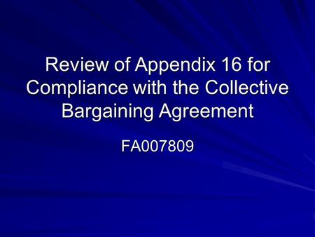 Review of Appendix 16 for Compliance with the Collective Bargaining Agreement FA007809.