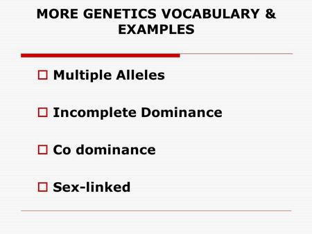MORE GENETICS VOCABULARY & EXAMPLES