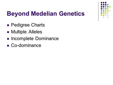 Beyond Medelian Genetics