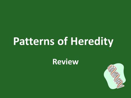 Patterns of Heredity Review. What mode of inheritance shows a blending of a trait? – Incomplete dominance.