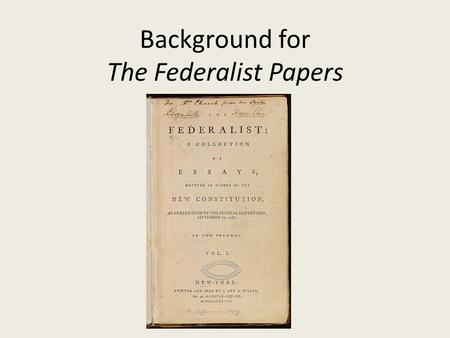 Background for The Federalist Papers. TIMELINE: 1513 – Machiavelli writes The Prince (Italy) 1726 – Swift writes Gulliver’s Travels (England) 1773 – The.