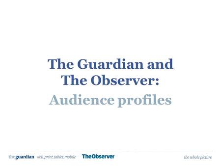 The Guardian and The Observer: Audience profiles.