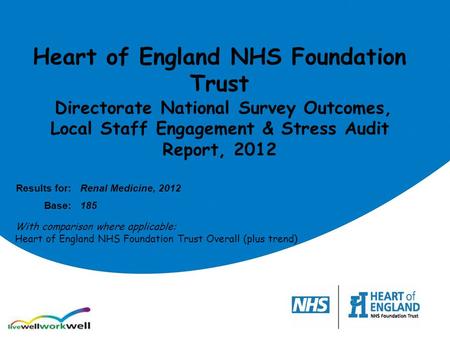 Heart of England NHS Foundation Trust Directorate National Survey Outcomes, Local Staff Engagement & Stress Audit Report, 2012 Results for:Renal Medicine,