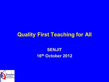 Quality First Teaching for All SENJIT 16 th October 2012.