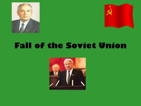 Fall of the Soviet Union. I. Mikhail Gorbachev A. 1985-Gorbachev, head of USSR, begins new policies to improve pol., soc., & economic conditions –1. Glasnost: