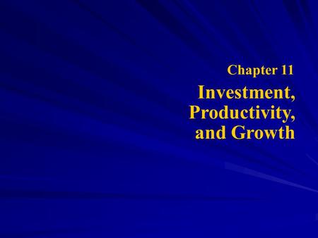 Chapter 11 Investment, Productivity, and Growth. Investment and development Relationship between investment and development The two categories of investment,