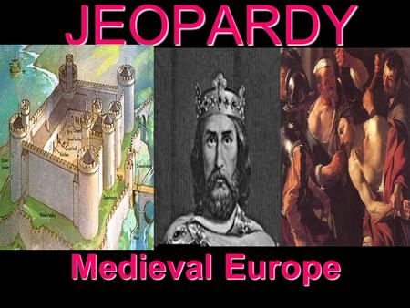 JEOPARDY Medieval Europe Categories 100 200 300 400 500 100 200 300 400 500 100 200 300 400 500 100 200 300 400 500 100 200 300 400 500 The Franks Feudalism.