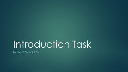 Introduction Task BY NAHSON WILSON. About Me  Name - Nahson g. wilson  class – junior  Major – marketing  Occupation – cook  Spo’s – member – American.