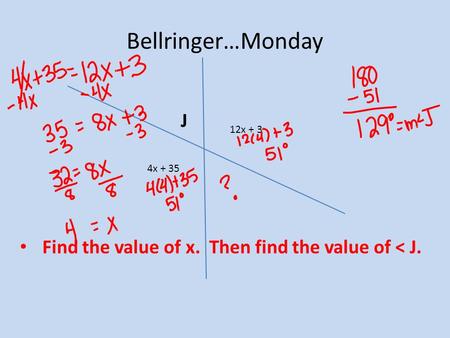 Bellringer…Monday J 12x + 3 Find the value of x. Then find the value of < J. 4x + 35.