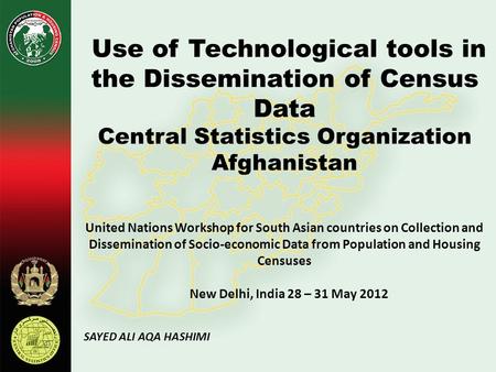 Use of Technological tools in the Dissemination of Census Data Central Statistics Organization Afghanistan United Nations Workshop for South Asian countries.