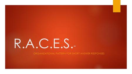 R.A.C.E.S. - ORGANIZATIONAL PATTERN FOR SHORT ANSWER RESPONSES.