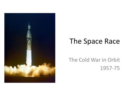 The Space Race The Cold War in Orbit 1957-75. Origins of the Space Race Robert Goddard, US, 1926 First successful liquid fuel rocket launch. Vergeltungswaffe.