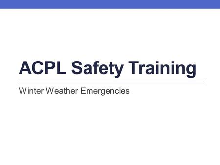 ACPL Safety Training Winter Weather Emergencies.