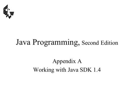 Java Programming, Second Edition Appendix A Working with Java SDK 1.4.