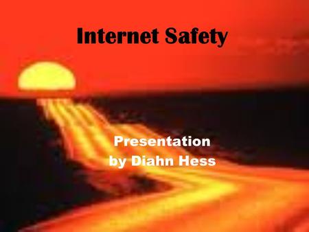 Internet Safety Presentation by Diahn Hess. Overview Internet Safety Private and personal information Meeting people online Safe interactions Cyberbullying.