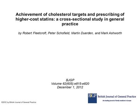 Achievement of cholesterol targets and prescribing of higher-cost statins: a cross-sectional study in general practice by Robert Fleetcroft, Peter Schofield,