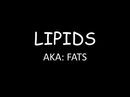 LIPIDS AKA: FATS. LIPIDS- large nonpolar organic molecules 18%-25% of body weight fewer covalent bonds fat-marbled meats, egg yolks, milk, oils, waxes.