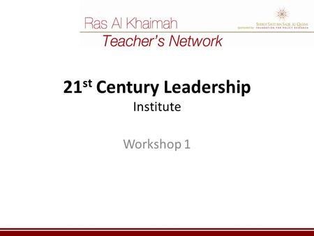 21 st Century Leadership Institute Workshop 1. Icebreaker Share your name and school Imagine you have been awarded the title of School Leader of the Year.