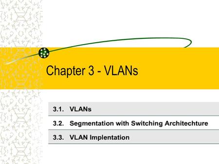 Chapter 3 - VLANs. VLANs Logical grouping of devices or users Configuration done at switch via software Not standardized – proprietary software from vendor.