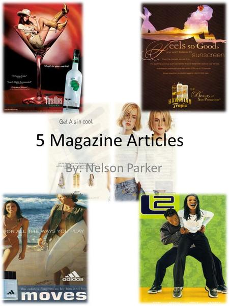 5 Magazine Articles By: Nelson Parker. Advertisement #1 In this advertisement for Three Olives Vodka, you can see a cow girl sitting comfortably in the.