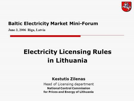 Baltic Electricity Market Mini-Forum June 3, 2006 Riga, Latvia Electricity Licensing Rules in Lithuania Kestutis Zilenas Head of Licensing department National.
