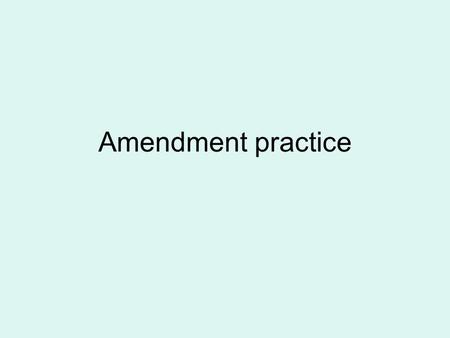 Amendment practice.