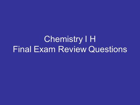 Chemistry I H Final Exam Review Questions.  What prefix means 1000 ANS: kilo.