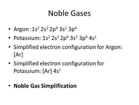 Noble Gases Argon :1s2 2s2 2p6 3s2 3p6