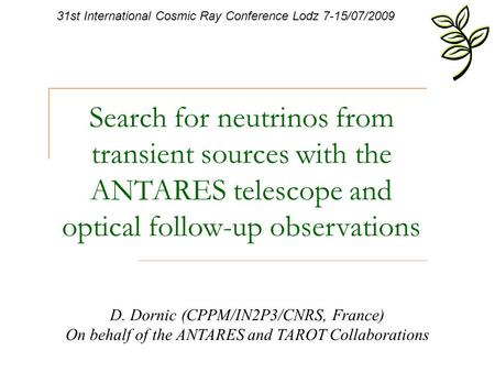 Search for neutrinos from transient sources with the ANTARES telescope and optical follow-up observations 31st International Cosmic Ray Conference Lodz.