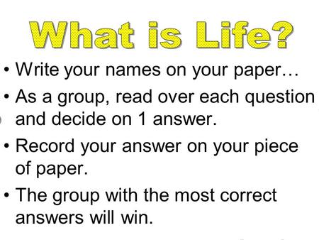 Write your names on your paper… As a group, read over each question and decide on 1 answer. Record your answer on your piece of paper. The group with.