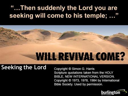 Seeking the Lord Malachi 3:1 “…Then suddenly the Lord you are seeking will come to his temple; …” Copyright © Simon G. Harris Scripture quotations taken.