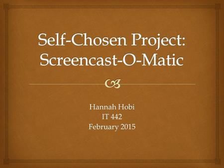 Hannah Hobi IT 442 February 2015.  MENU  What is Screencast-O-Matic? What is Screencast-O-Matic?  How easy is it to use? How easy is it to use?  How.